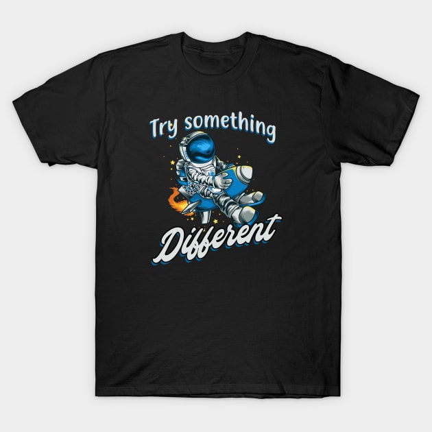 Try something different Astronaut on Rocket T-Shirt by Foxxy Merch